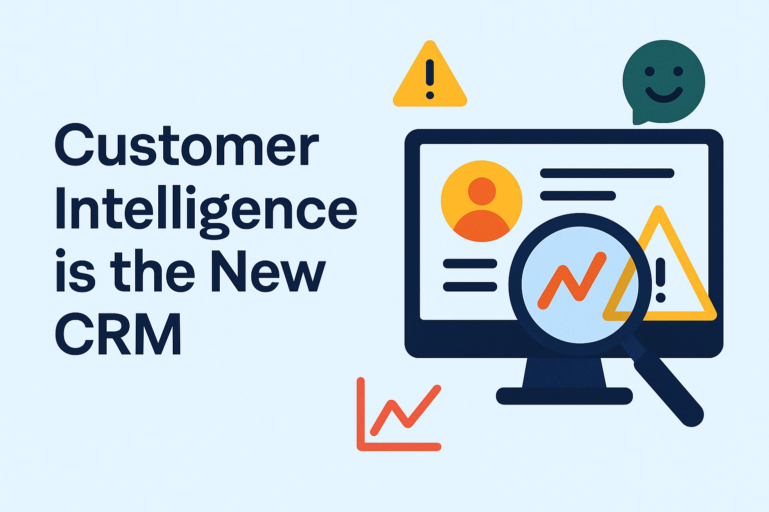 Customer Intelligence is the New CRM: Why Relationships Alone Aren't Enough